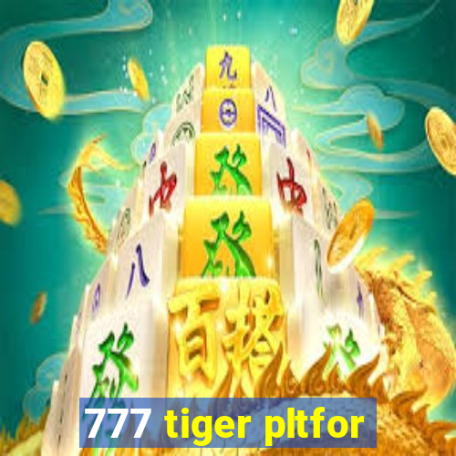 777 tiger pltfor